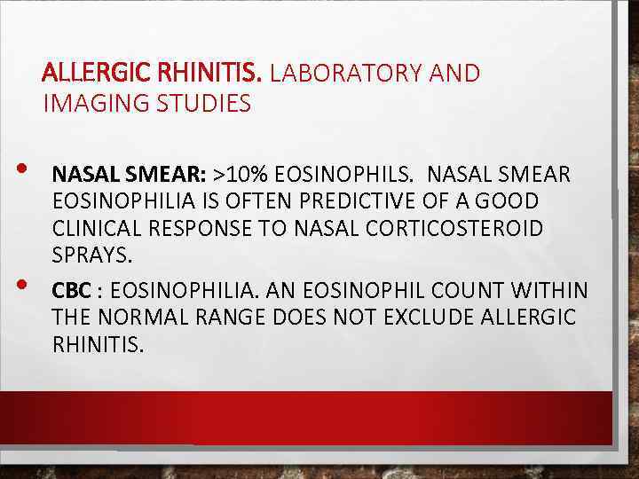 ALLERGIC RHINITIS. LABORATORY AND IMAGING STUDIES • • NASAL SMEAR: >10% EOSINOPHILS. NASAL SMEAR
