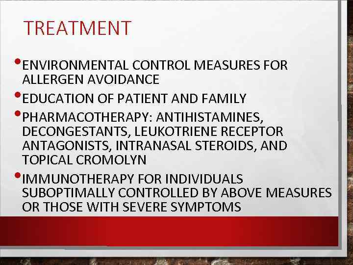 TREATMENT • ENVIRONMENTAL CONTROL MEASURES FOR ALLERGEN AVOIDANCE • EDUCATION OF PATIENT AND FAMILY