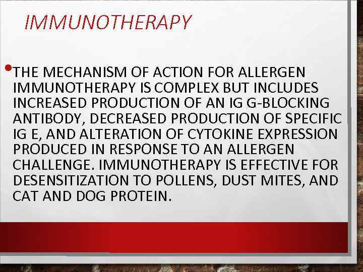 IMMUNOTHERAPY • THE MECHANISM OF ACTION FOR ALLERGEN IMMUNOTHERAPY IS COMPLEX BUT INCLUDES INCREASED