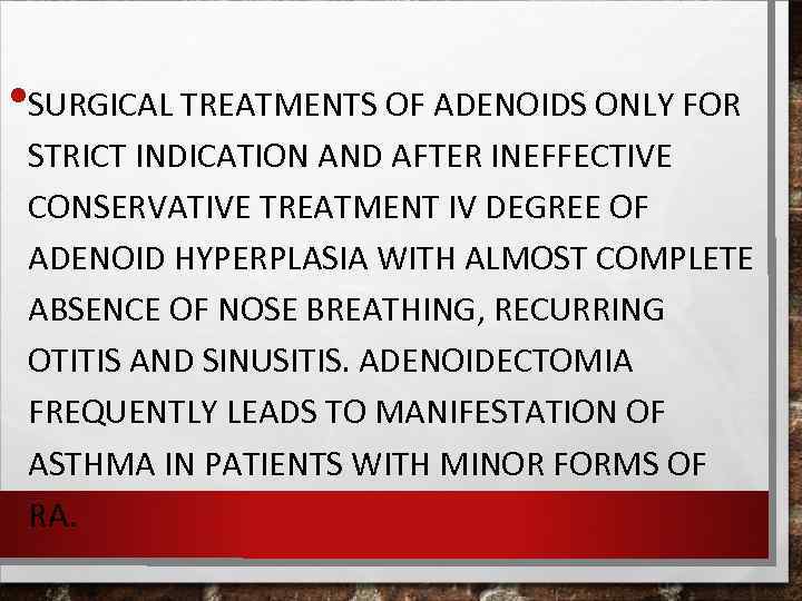  • SURGICAL TREATMENTS OF ADENOIDS ONLY FOR STRICT INDICATION AND AFTER INEFFECTIVE CONSERVATIVE