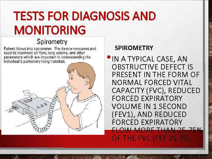 TESTS FOR DIAGNOSIS AND MONITORING SPIROMETRY • IN A TYPICAL CASE, AN OBSTRUCTIVE DEFECT