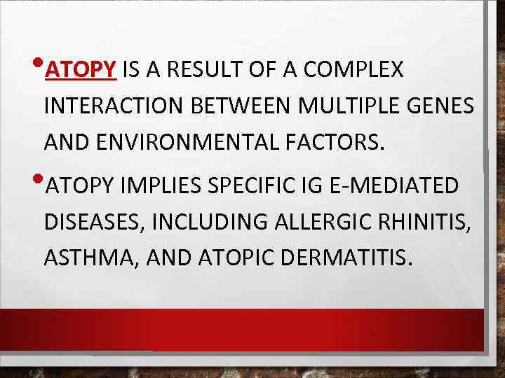  • ATOPY IS A RESULT OF A COMPLEX INTERACTION BETWEEN MULTIPLE GENES AND