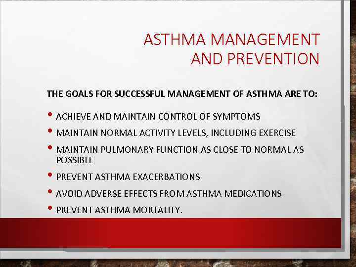 ASTHMA MANAGEMENT AND PREVENTION THE GOALS FOR SUCCESSFUL MANAGEMENT OF ASTHMA ARE TO: •