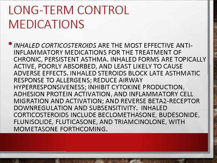 LONG-TERM CONTROL MEDICATIONS • INHALED CORTICOSTEROIDS ARE THE MOST EFFECTIVE ANTI- INFLAMMATORY MEDICATIONS FOR
