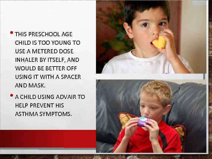  • THIS PRESCHOOL AGE CHILD IS TOO YOUNG TO USE A METERED DOSE