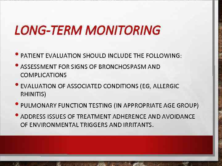 LONG-TERM MONITORING • PATIENT EVALUATION SHOULD INCLUDE THE FOLLOWING: • ASSESSMENT FOR SIGNS OF