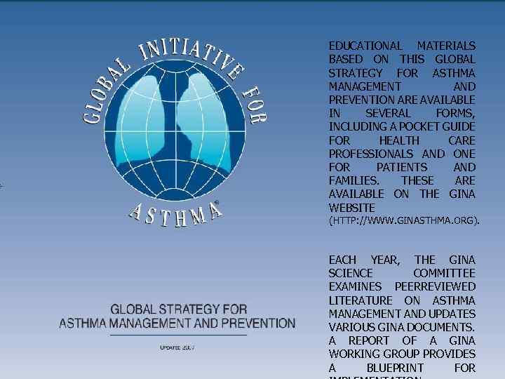 EDUCATIONAL MATERIALS BASED ON THIS GLOBAL STRATEGY FOR ASTHMA MANAGEMENT AND PREVENTION ARE AVAILABLE