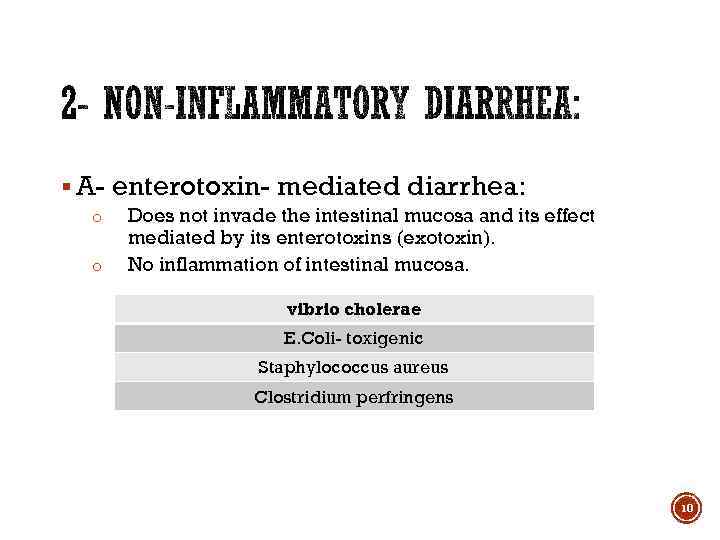 § A- enterotoxin- mediated diarrhea: o o Does not invade the intestinal mucosa and