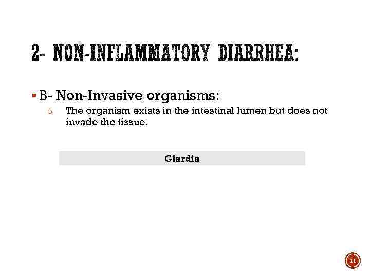 § B- Non-Invasive organisms: o The organism exists in the intestinal lumen but does