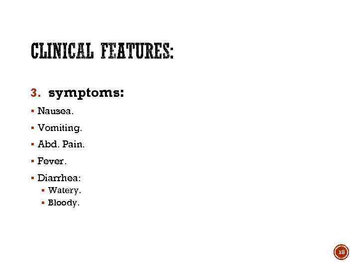 3. symptoms: § Nausea. § Vomiting. § Abd. Pain. § Fever. § Diarrhea: §