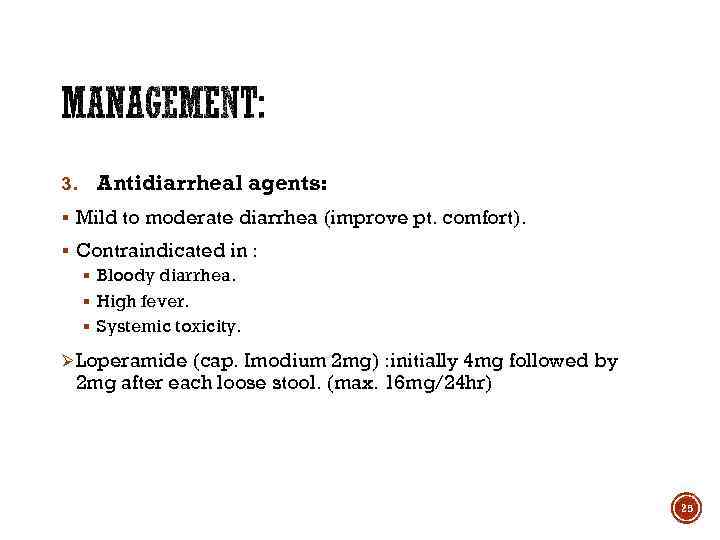 3. Antidiarrheal agents: § Mild to moderate diarrhea (improve pt. comfort). § Contraindicated in