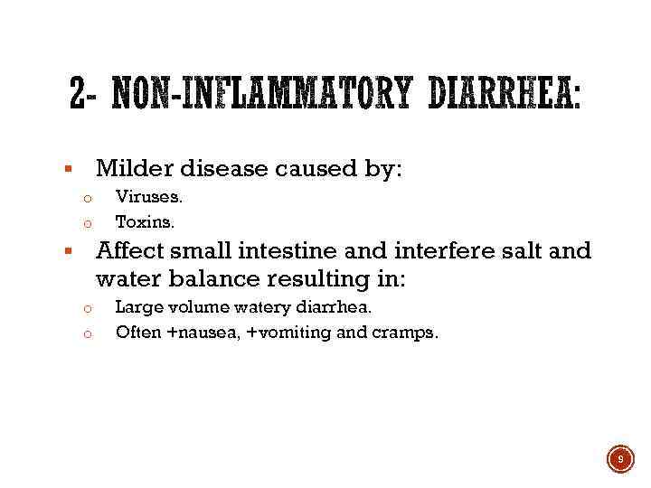 Milder disease caused by: § o o Viruses. Toxins. Affect small intestine and interfere