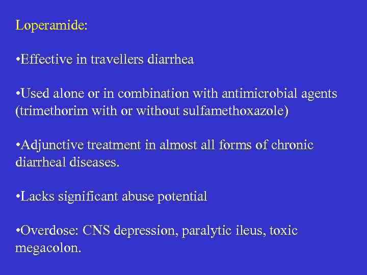 Loperamide: • Effective in travellers diarrhea • Used alone or in combination with antimicrobial