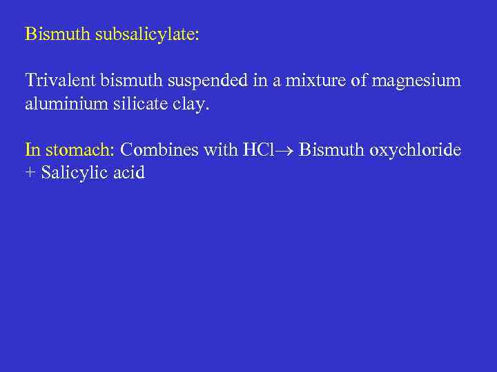 Bismuth subsalicylate: Trivalent bismuth suspended in a mixture of magnesium aluminium silicate clay. In