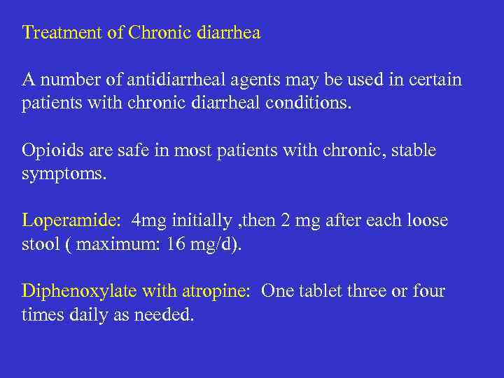 Treatment of Chronic diarrhea A number of antidiarrheal agents may be used in certain