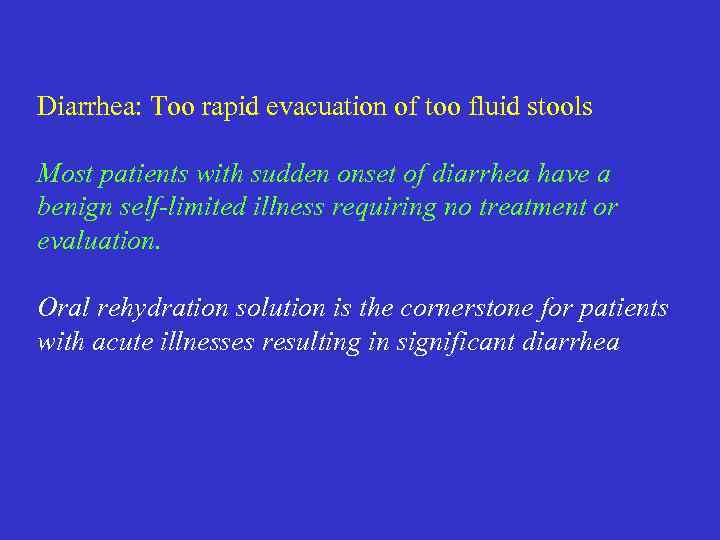 Diarrhea: Too rapid evacuation of too fluid stools Most patients with sudden onset of