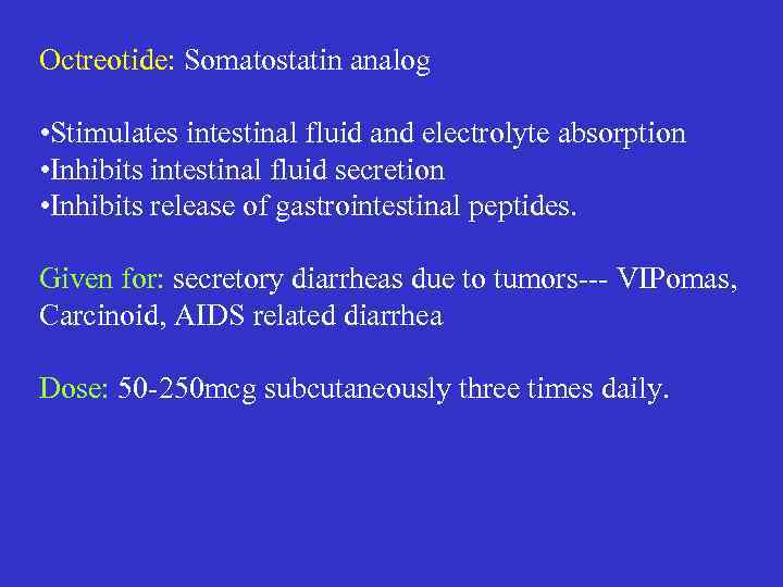 Octreotide: Somatostatin analog • Stimulates intestinal fluid and electrolyte absorption • Inhibits intestinal fluid