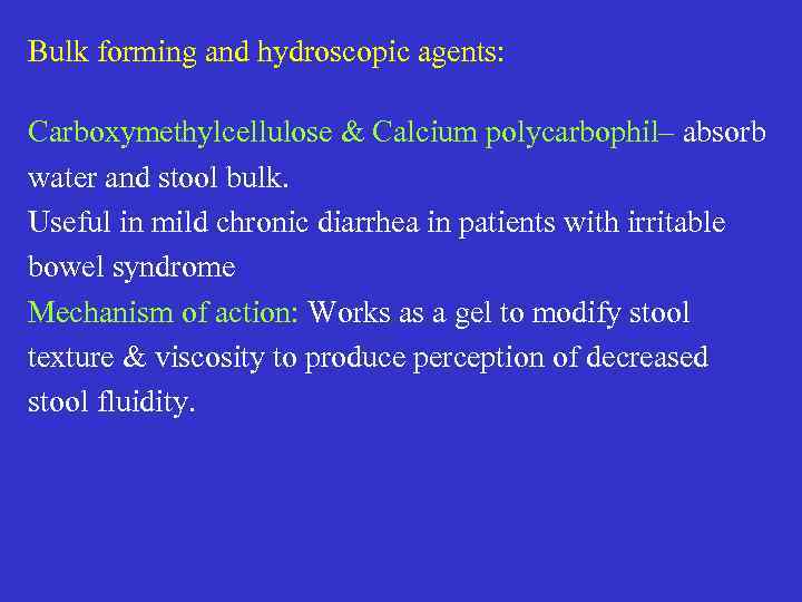 Bulk forming and hydroscopic agents: Carboxymethylcellulose & Calcium polycarbophil– absorb water and stool bulk.