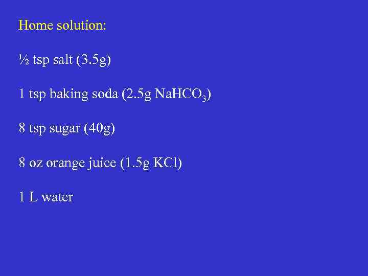 Home solution: ½ tsp salt (3. 5 g) 1 tsp baking soda (2. 5