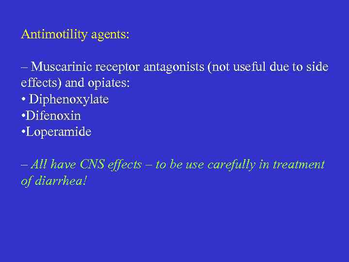 Antimotility agents: – Muscarinic receptor antagonists (not useful due to side effects) and opiates: