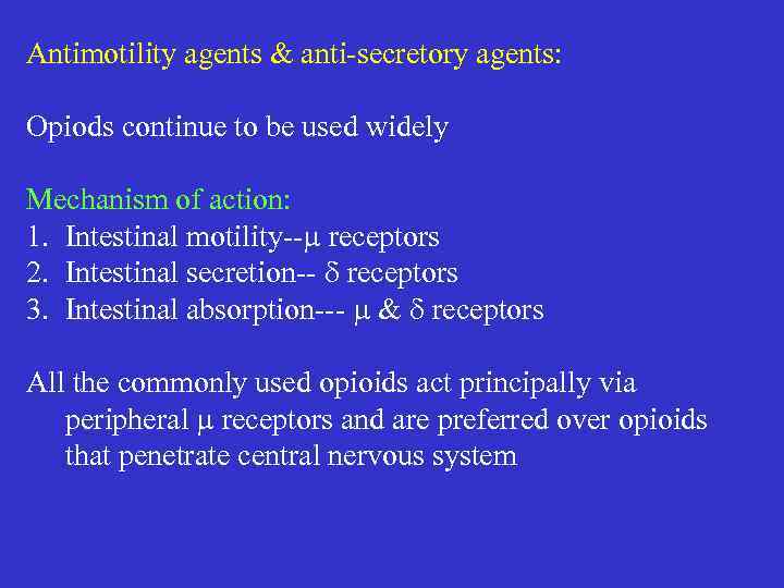 Antimotility agents & anti-secretory agents: Opiods continue to be used widely Mechanism of action: