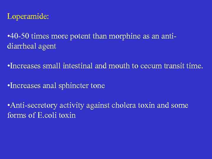 Loperamide: • 40 -50 times more potent than morphine as an anti- diarrheal agent