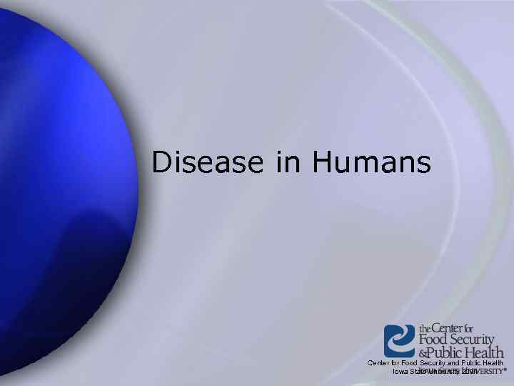 Disease in Humans Center for Food Security and Public Health Iowa State University 2004