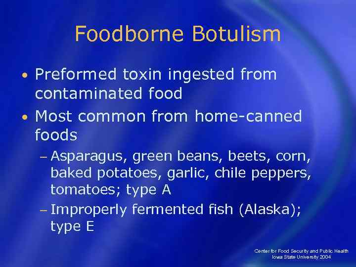 Foodborne Botulism Preformed toxin ingested from contaminated food • Most common from home-canned foods