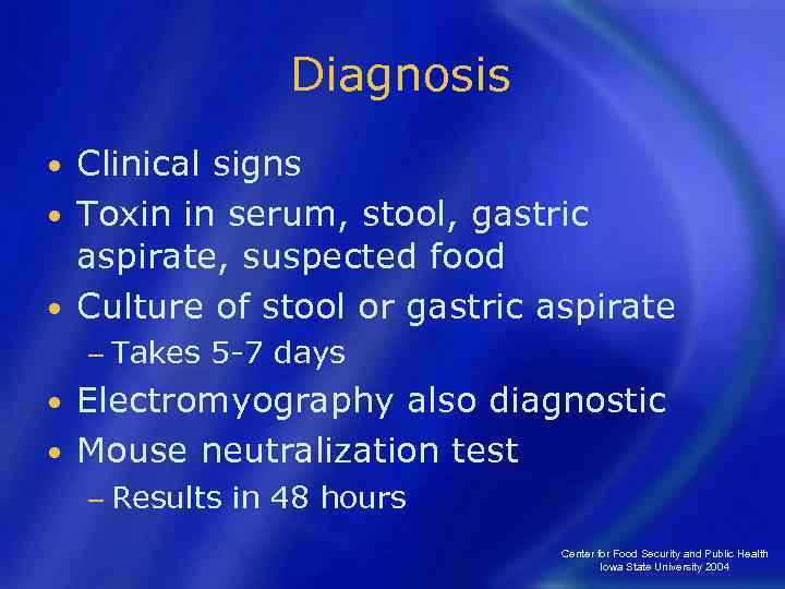 Diagnosis Clinical signs • Toxin in serum, stool, gastric aspirate, suspected food • Culture
