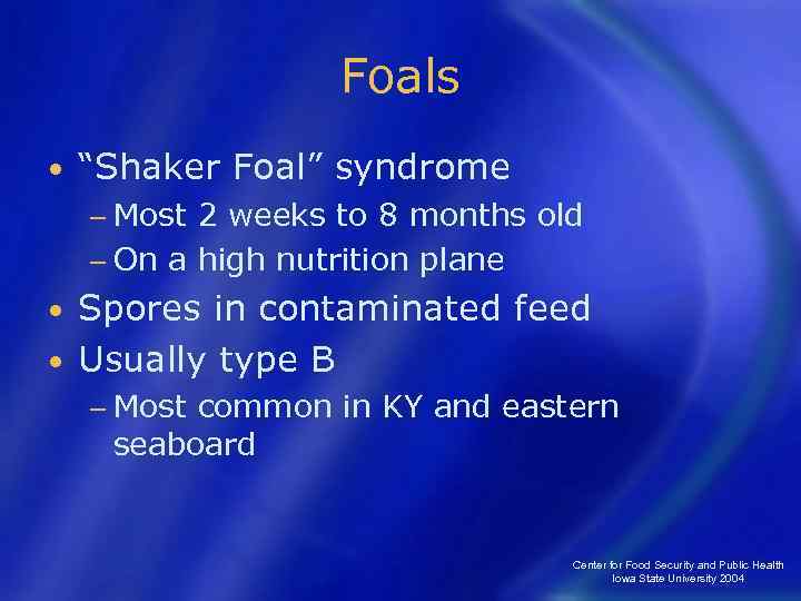 Foals • “Shaker Foal” syndrome − Most 2 weeks to 8 months old −