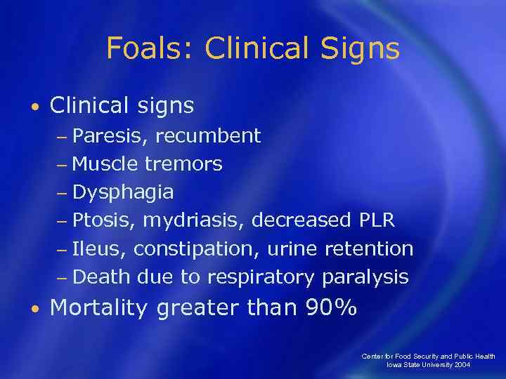 Foals: Clinical Signs • Clinical signs − Paresis, recumbent − Muscle tremors − Dysphagia