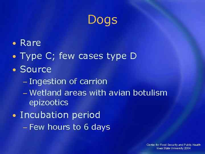 Dogs Rare • Type C; few cases type D • Source • − Ingestion