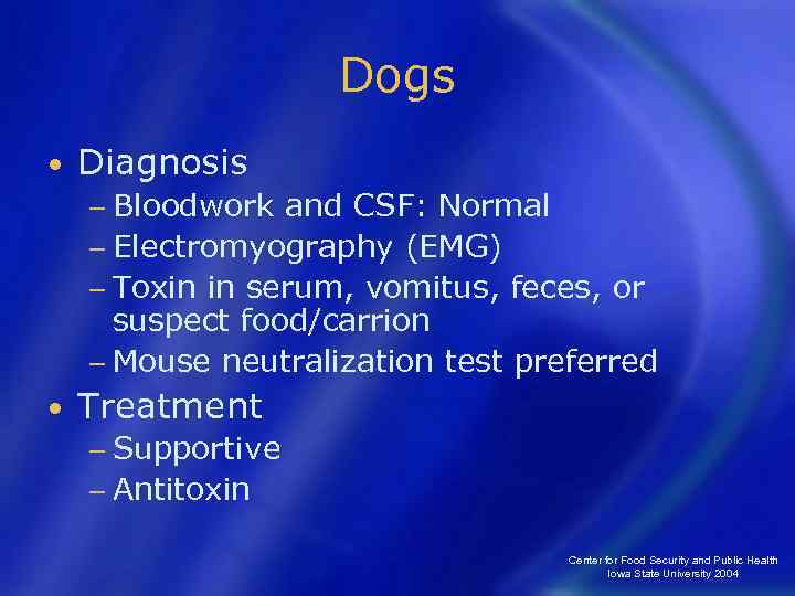 Dogs • Diagnosis − Bloodwork and CSF: Normal − Electromyography (EMG) − Toxin in