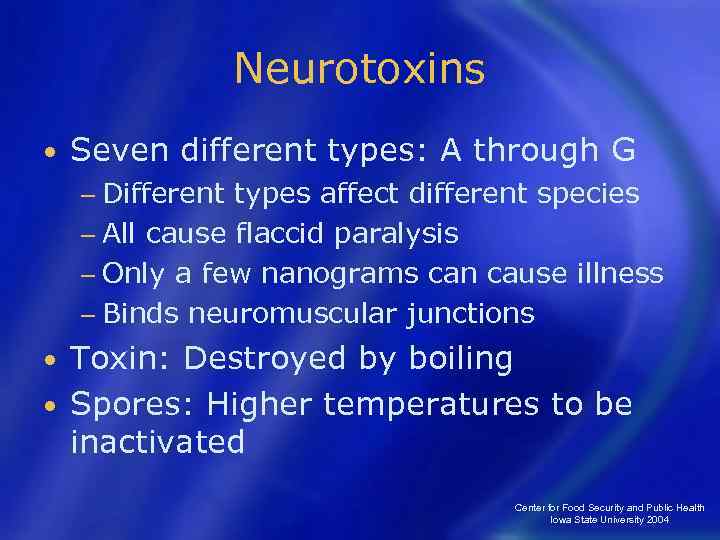 Neurotoxins • Seven different types: A through G − Different types affect different species