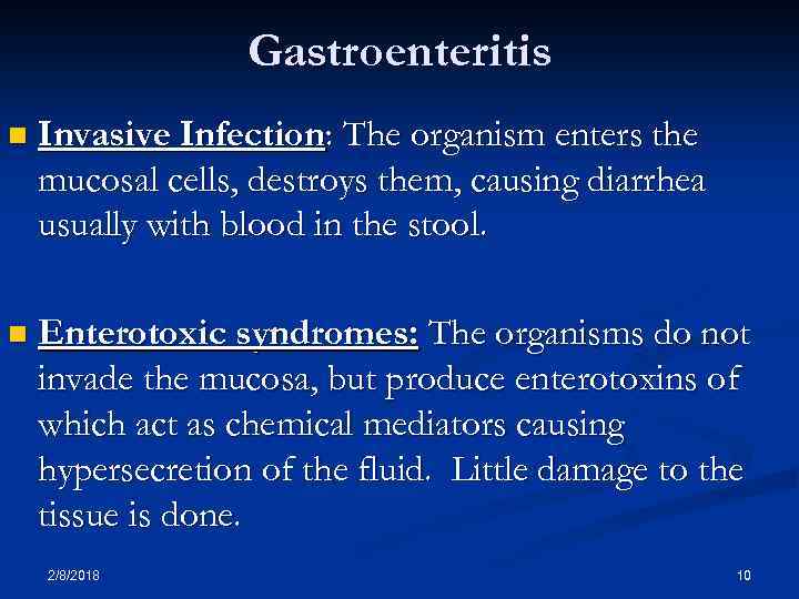 Gastroenteritis n Invasive Infection: The organism enters the mucosal cells, destroys them, causing diarrhea