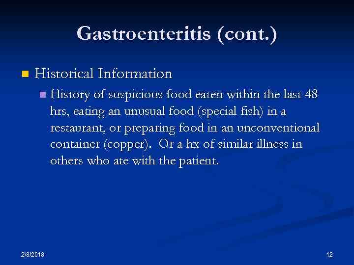 Gastroenteritis (cont. ) n Historical Information n 2/8/2018 History of suspicious food eaten within