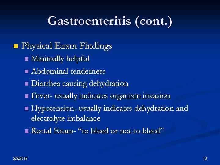 Gastroenteritis (cont. ) n Physical Exam Findings Minimally helpful n Abdominal tenderness n Diarrhea