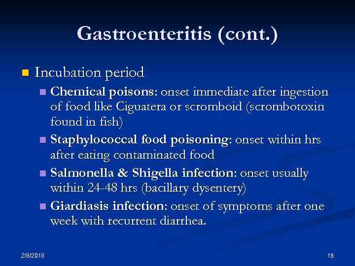 Gastroenteritis (cont. ) n Incubation period Chemical poisons: onset immediate after ingestion of food