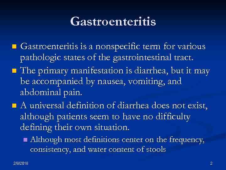 Gastroenteritis is a nonspecific term for various pathologic states of the gastrointestinal tract. n