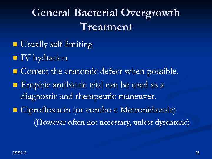 General Bacterial Overgrowth Treatment Usually self limiting n IV hydration n Correct the anatomic