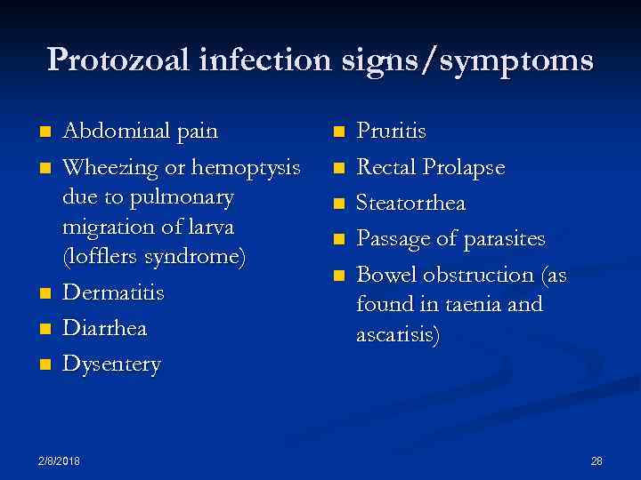 Protozoal infection signs/symptoms n n n Abdominal pain Wheezing or hemoptysis due to pulmonary