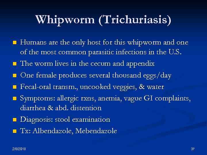 Whipworm (Trichuriasis) n n n n Humans are the only host for this whipworm