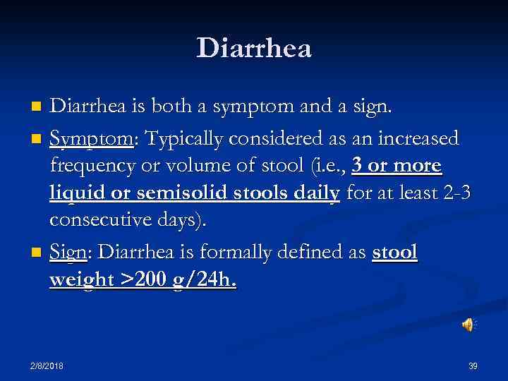 Diarrhea is both a symptom and a sign. n Symptom: Typically considered as an