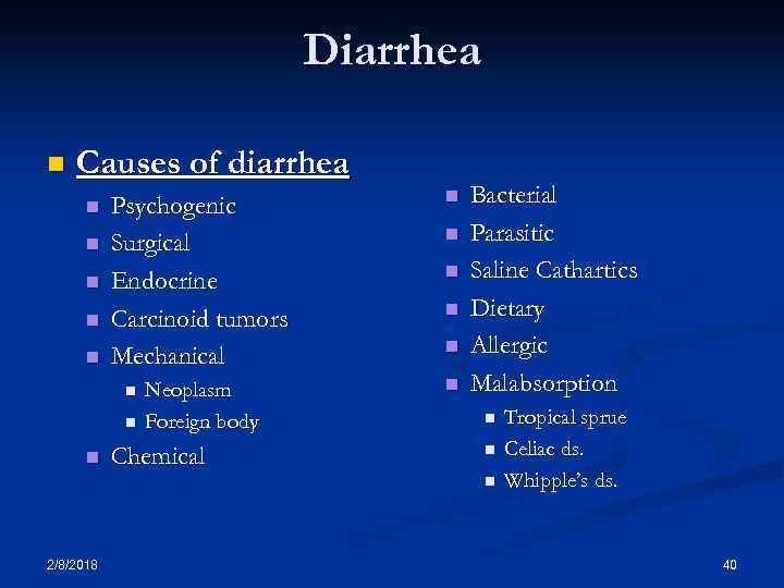 Diarrhea n Causes of diarrhea n n n Psychogenic Surgical Endocrine Carcinoid tumors Mechanical