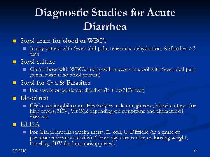 Diagnostic Studies for Acute Diarrhea n Stool exam for blood or WBC’s n n