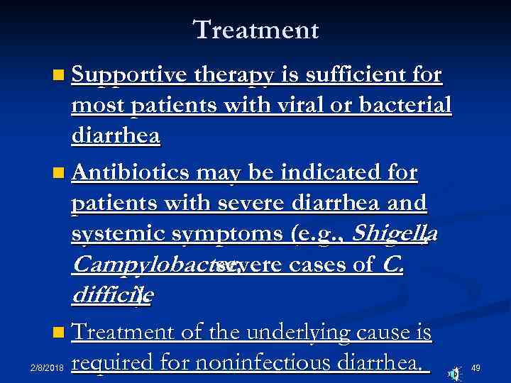 Treatment n Supportive therapy is sufficient for most patients with viral or bacterial diarrhea