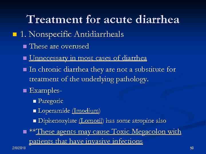 Treatment for acute diarrhea n 1. Nonspecific Antidiarrheals These are overused n Unnecessary in