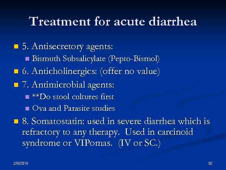 Treatment for acute diarrhea n 5. Antisecretory agents: n Bismuth Subsalicylate (Pepto-Bismol) 6. Anticholinergics: