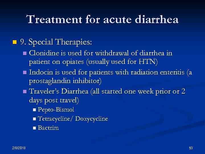 Treatment for acute diarrhea n 9. Special Therapies: Clonidine is used for withdrawal of