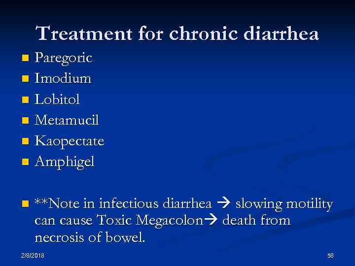 Treatment for chronic diarrhea Paregoric n Imodium n Lobitol n Metamucil n Kaopectate n